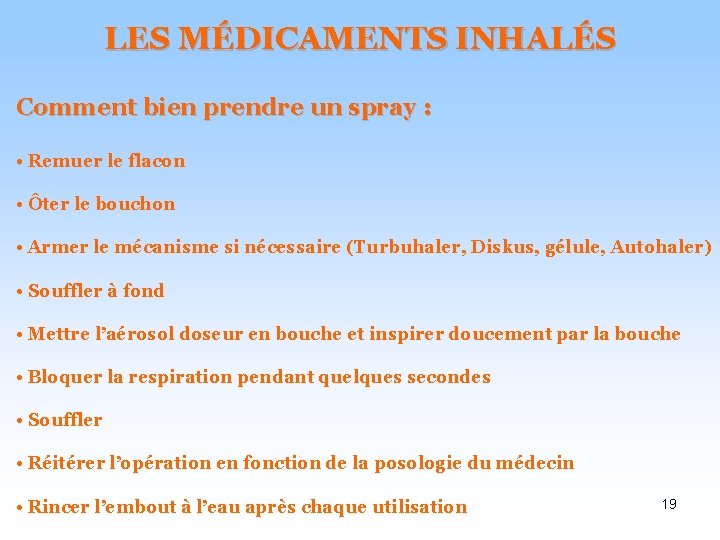 LES MÉDICAMENTS INHALÉS Comment bien prendre un spray : • Remuer le flacon •