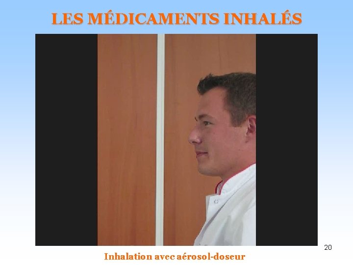 LES MÉDICAMENTS INHALÉS 20 Inhalation avec aérosol-doseur 