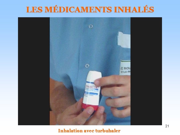 LES MÉDICAMENTS INHALÉS 21 Inhalation avec turbuhaler 