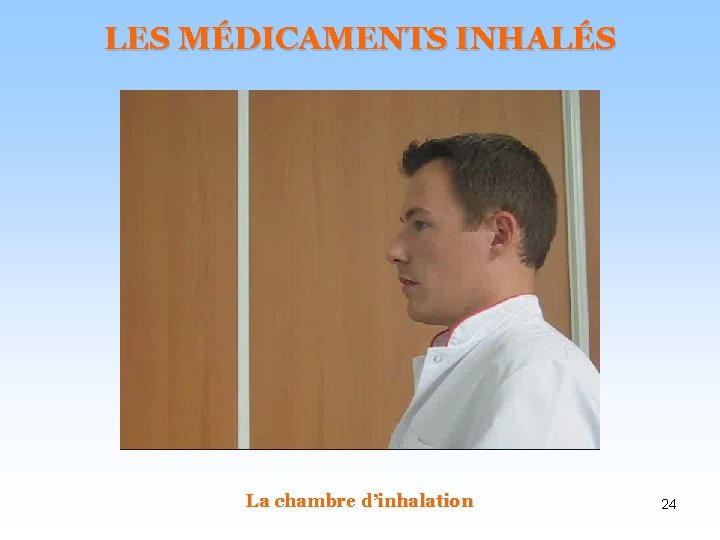 LES MÉDICAMENTS INHALÉS La chambre d’inhalation 24 