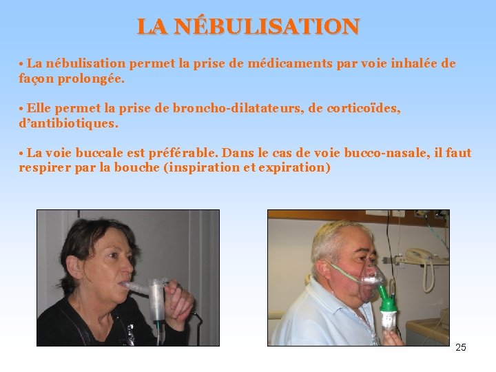 LA NÉBULISATION • La nébulisation permet la prise de médicaments par voie inhalée de