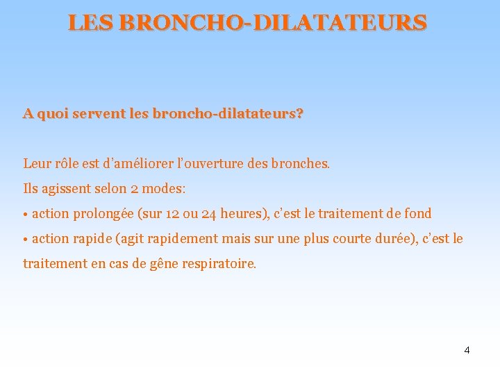 LES BRONCHO-DILATATEURS A quoi servent les broncho-dilatateurs? Leur rôle est d’améliorer l’ouverture des bronches.