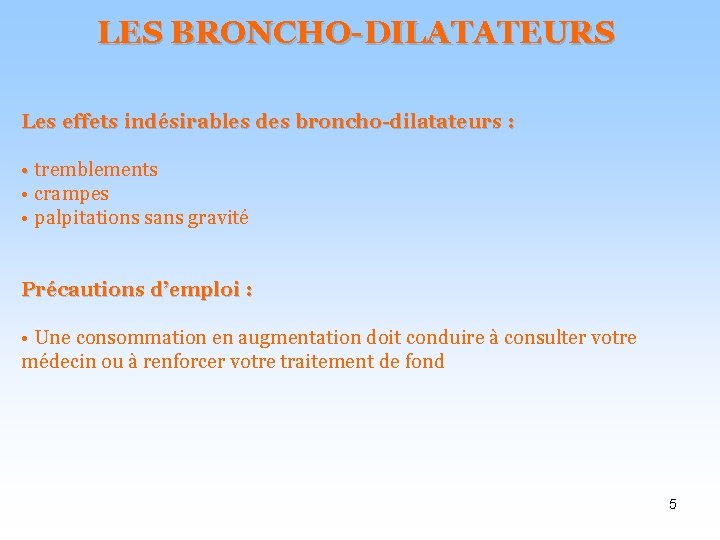 LES BRONCHO-DILATATEURS Les effets indésirables des broncho-dilatateurs : • tremblements • crampes • palpitations