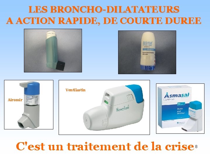 LES BRONCHO-DILATATEURS A ACTION RAPIDE, DE COURTE DUREE Ventilastin Airomir C'est un traitement de