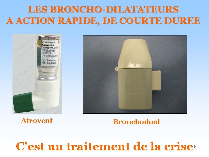 LES BRONCHO-DILATATEURS A ACTION RAPIDE, DE COURTE DUREE Atrovent Bronchodual C'est un traitement de