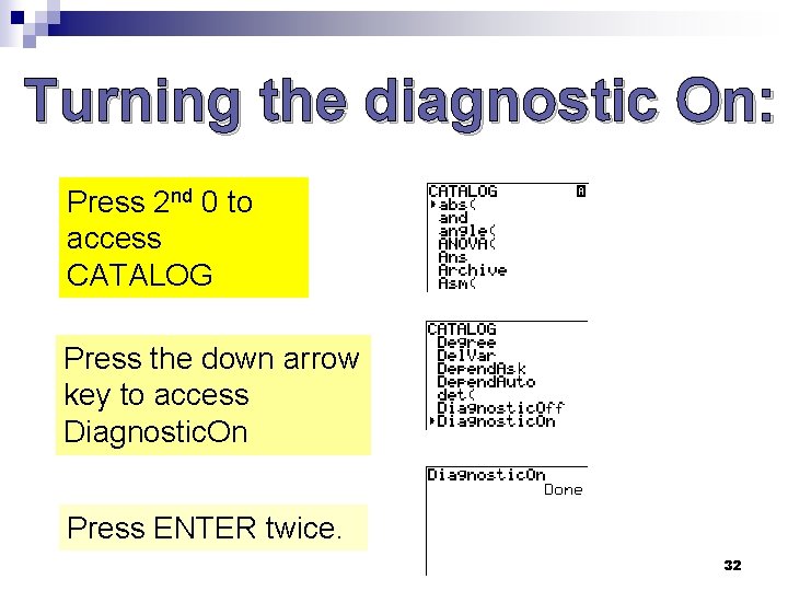 Turning the diagnostic On: Press 2 nd 0 to access CATALOG Press the down
