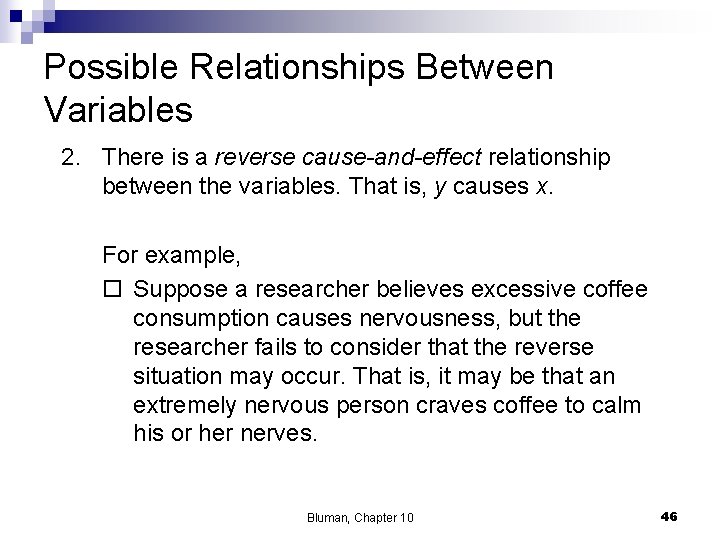 Possible Relationships Between Variables 2. There is a reverse cause-and-effect relationship between the variables.