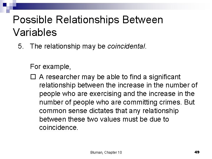 Possible Relationships Between Variables 5. The relationship may be coincidental. For example, ¨ A