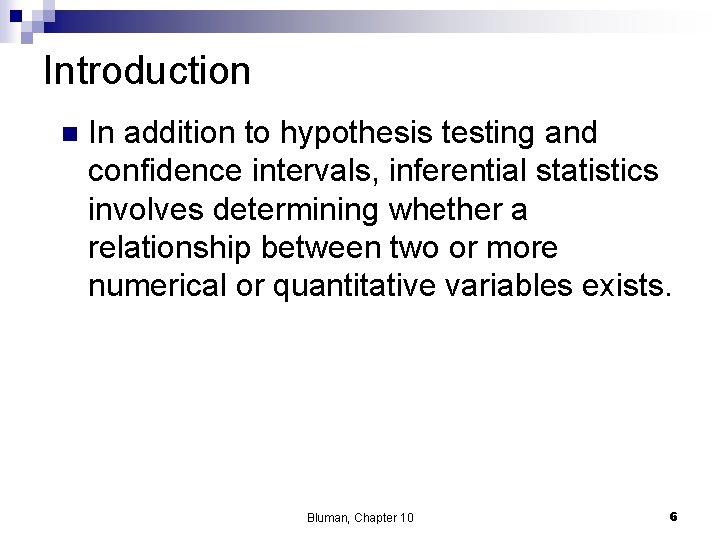 Introduction n In addition to hypothesis testing and confidence intervals, inferential statistics involves determining
