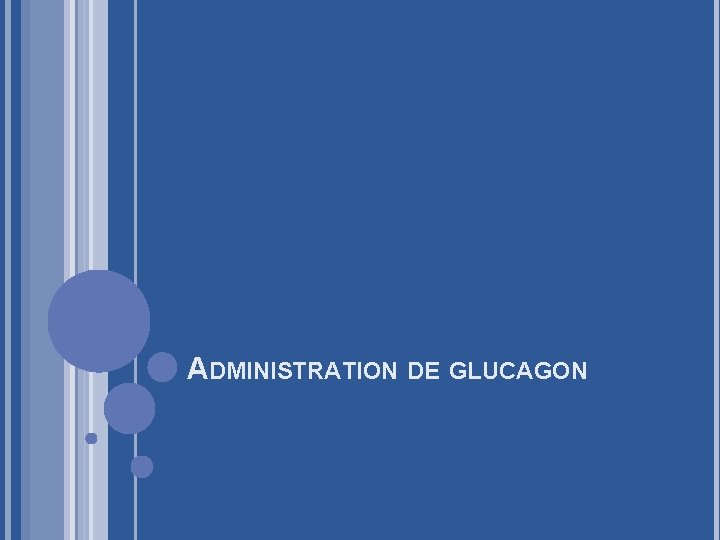 ADMINISTRATION DE GLUCAGON 