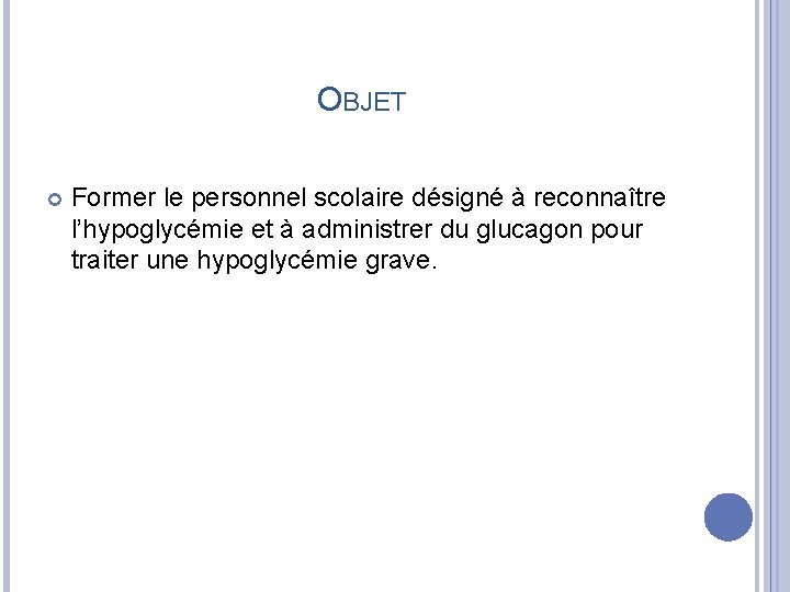 OBJET Former le personnel scolaire désigné à reconnaître l’hypoglycémie et à administrer du glucagon