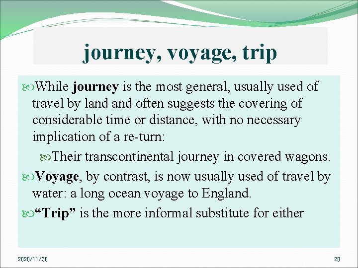 journey, voyage, trip While journey is the most general, usually used of travel by