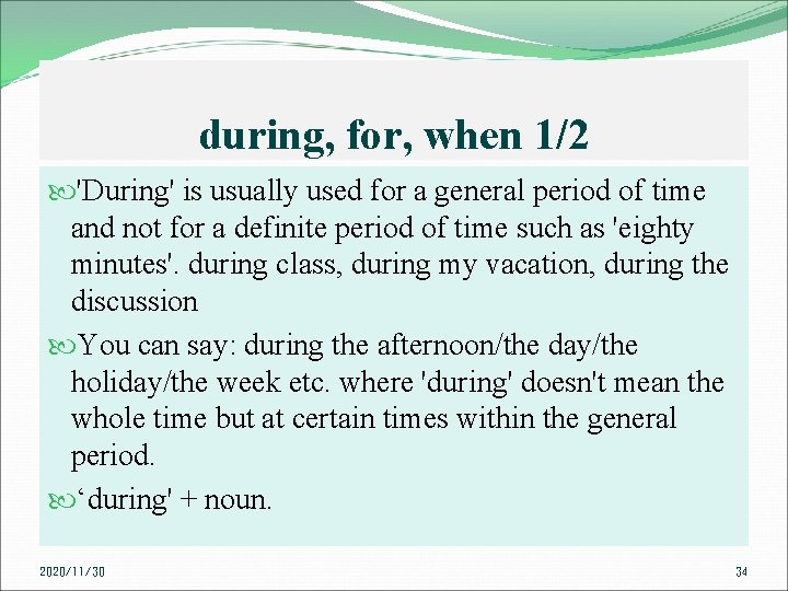 during, for, when 1/2 'During' is usually used for a general period of time