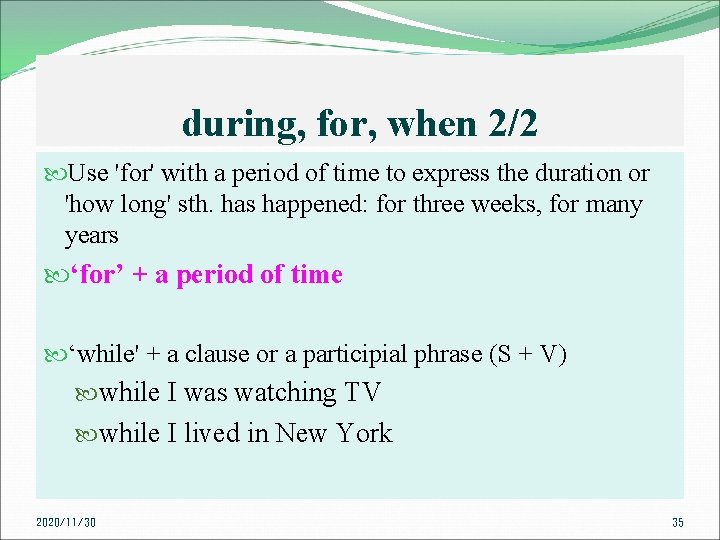 during, for, when 2/2 Use 'for' with a period of time to express the