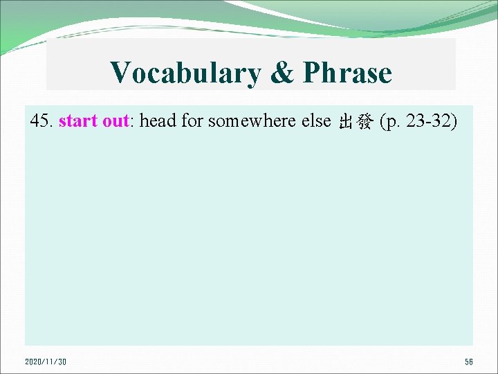 Vocabulary & Phrase 45. start out: head for somewhere else 出發 (p. 23 32)