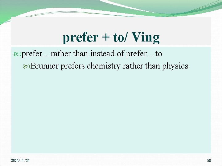 prefer + to/ Ving prefer…rather than instead of prefer…to Brunner prefers chemistry rather than