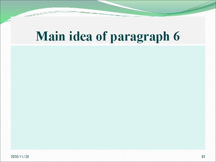 Main idea of paragraph 6 2020/11/30 62 
