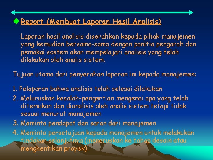 u Report (Membuat Laporan Hasil Analisis) Laporan hasil analisis diserahkan kepada pihak manajemen yang