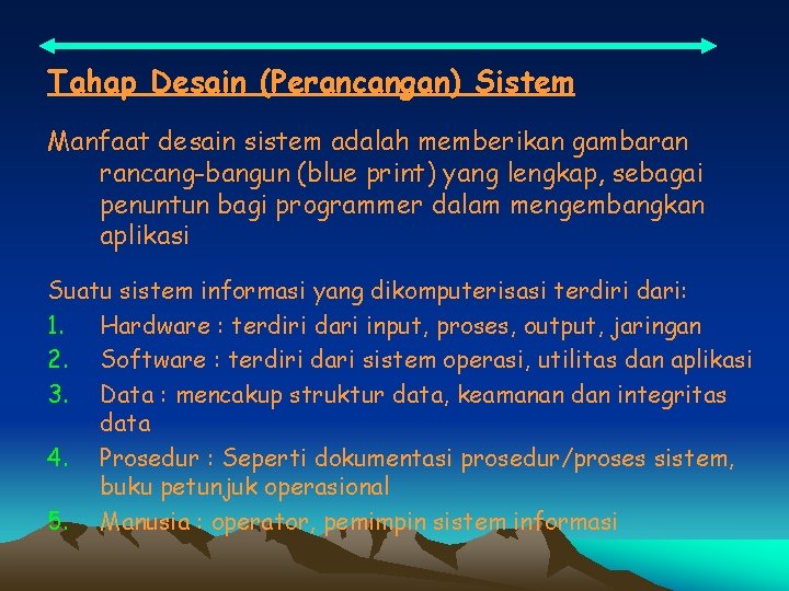 Tahap Desain (Perancangan) Sistem Manfaat desain sistem adalah memberikan gambaran rancang-bangun (blue print) yang