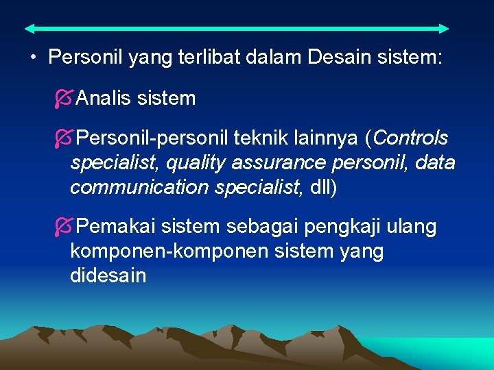  • Personil yang terlibat dalam Desain sistem: ÍAnalis sistem ÍPersonil-personil teknik lainnya (Controls