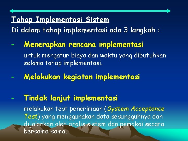 Tahap Implementasi Sistem Di dalam tahap implementasi ada 3 langkah : - Menerapkan rencana