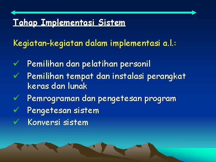 Tahap Implementasi Sistem Kegiatan-kegiatan dalam implementasi a. l. : ü Pemilihan dan pelatihan personil