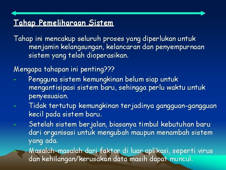 Tahap Pemeliharaan Sistem Tahap ini mencakup seluruh proses yang diperlukan untuk menjamin kelangsungan, kelancaran