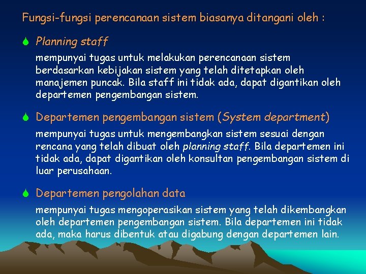 Fungsi-fungsi perencanaan sistem biasanya ditangani oleh : S Planning staff mempunyai tugas untuk melakukan