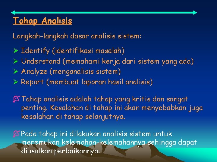 Tahap Analisis Langkah-langkah dasar analisis sistem: Ø Ø Identify (identifikasi masalah) Understand (memahami kerja