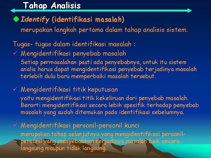 Tahap Analisis u Identify (identifikasi masalah) merupakan langkah pertama dalam tahap analisis sistem. Tugas-