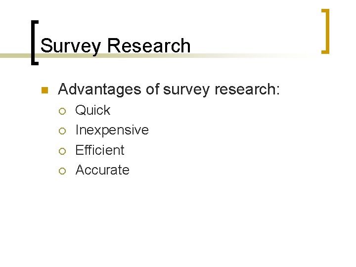 Survey Research n Advantages of survey research: ¡ ¡ Quick Inexpensive Efficient Accurate 