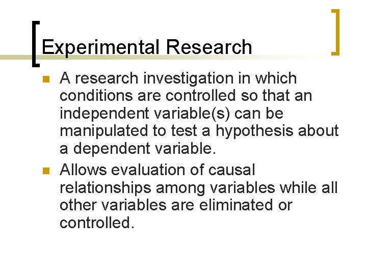 Experimental Research n n A research investigation in which conditions are controlled so that