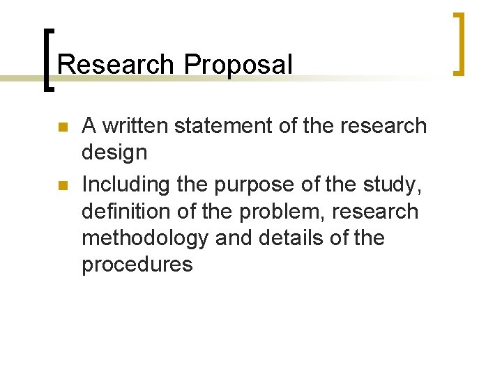 Research Proposal n n A written statement of the research design Including the purpose