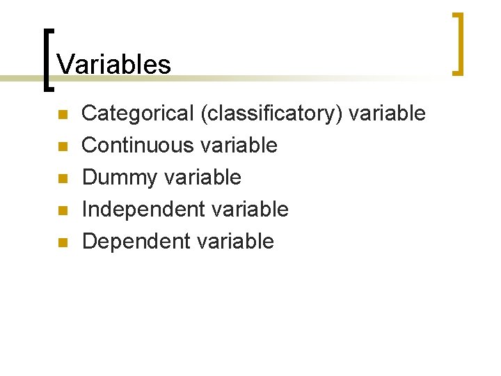 Variables n n n Categorical (classificatory) variable Continuous variable Dummy variable Independent variable Dependent