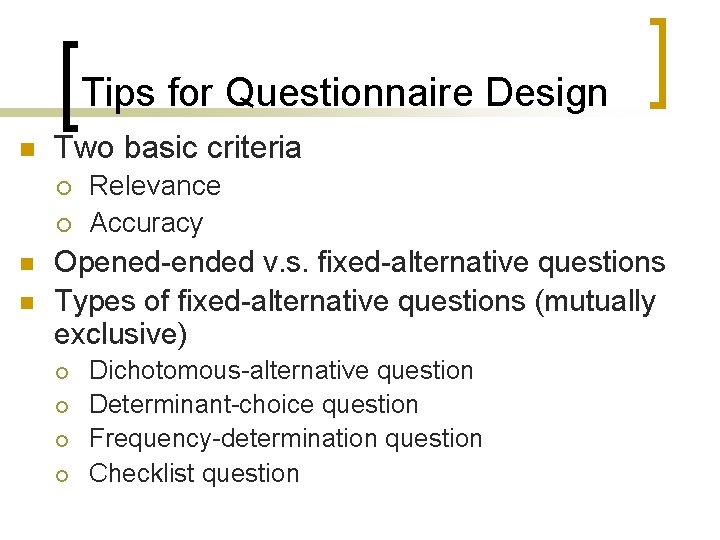 Tips for Questionnaire Design n Two basic criteria ¡ ¡ n n Relevance Accuracy