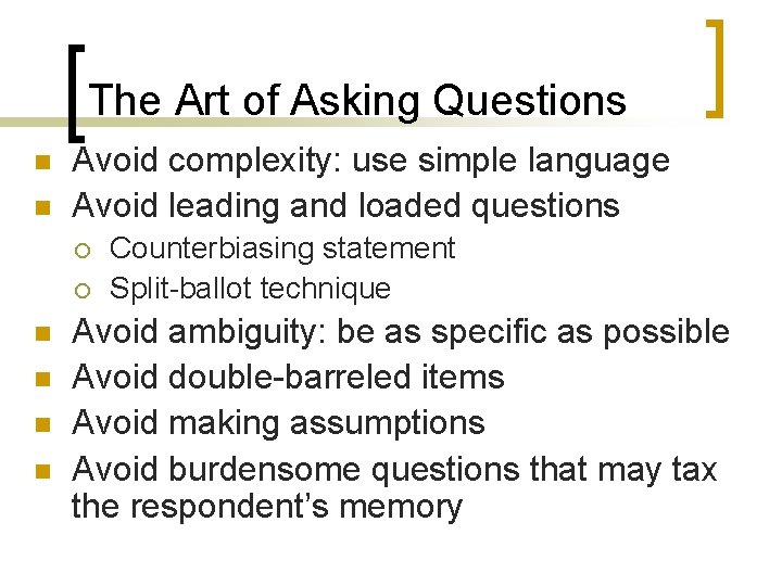 The Art of Asking Questions n n Avoid complexity: use simple language Avoid leading