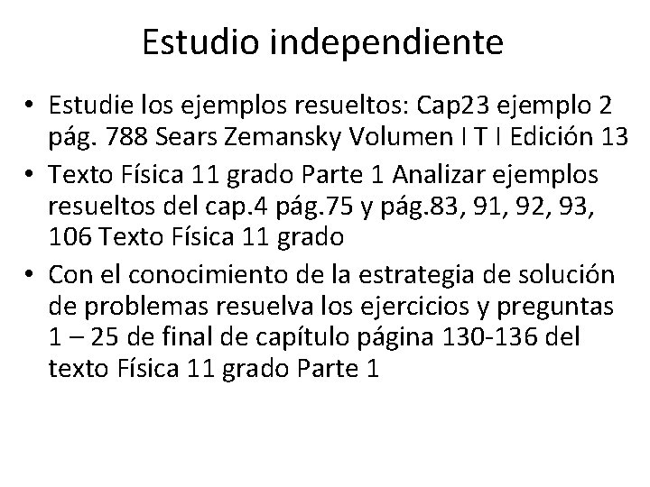 Estudio independiente • Estudie los ejemplos resueltos: Cap 23 ejemplo 2 pág. 788 Sears