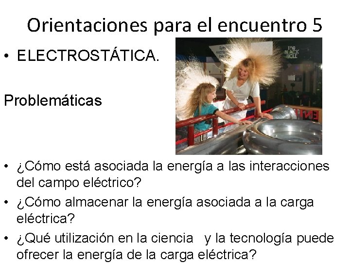 Orientaciones para el encuentro 5 • ELECTROSTÁTICA. Problemáticas • ¿Cómo está asociada la energía