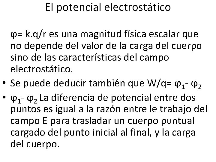 El potencial electrostático ϕ= k. q/r es una magnitud física escalar que no depende