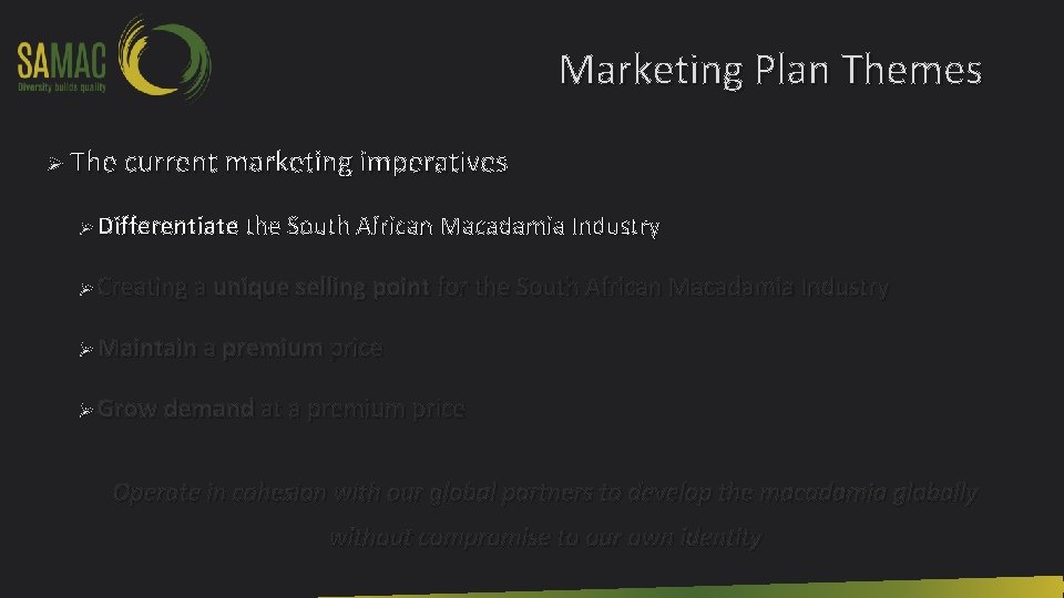 Marketing Plan Themes Ø The current marketing imperatives Ø Differentiate the South African Macadamia