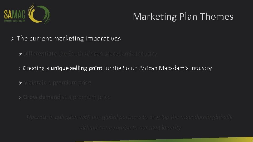 Marketing Plan Themes Ø The current marketing imperatives Ø Differentiate the South African Macadamia