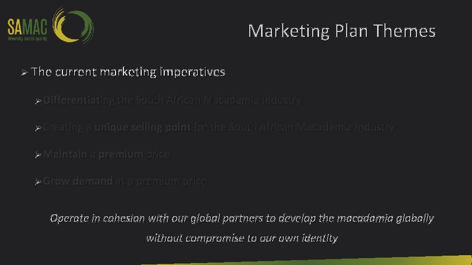 Marketing Plan Themes Ø The current marketing imperatives Ø Differentiating the South African Macadamia