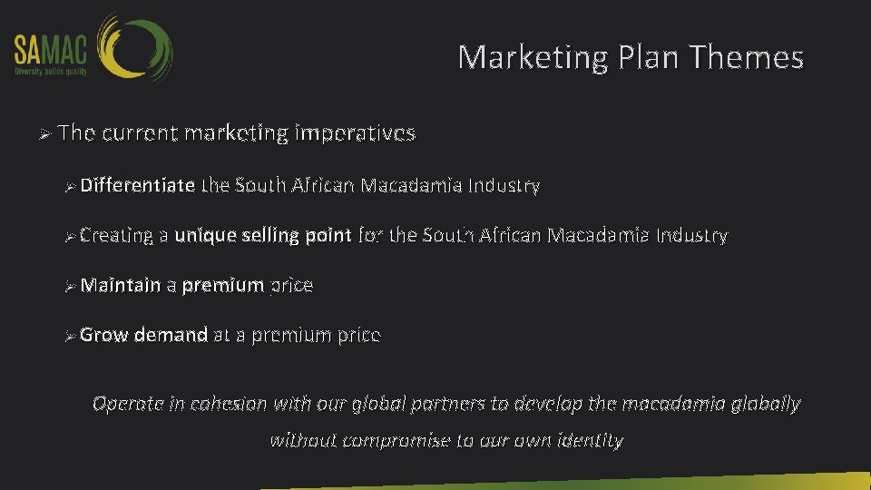 Marketing Plan Themes Ø The current marketing imperatives Ø Differentiate the South African Macadamia