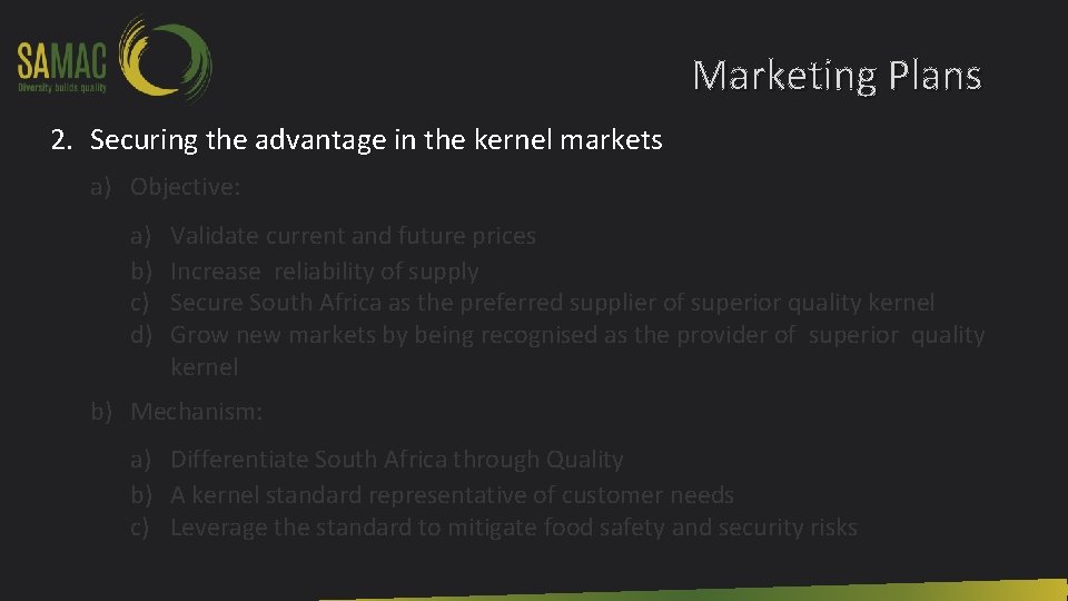 Marketing Plans 2. Securing the advantage in the kernel markets a) Objective: a) b)