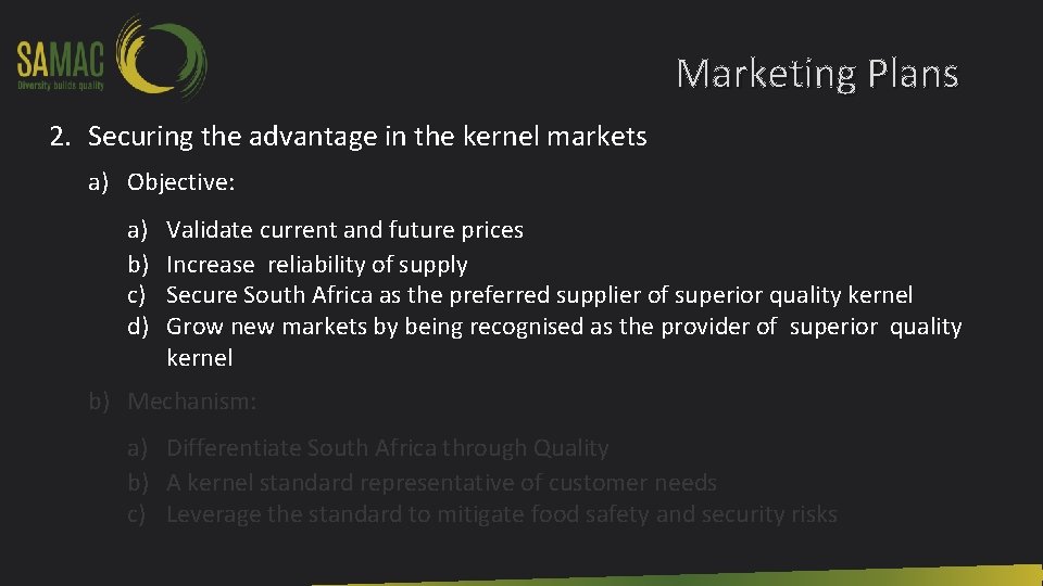 Marketing Plans 2. Securing the advantage in the kernel markets a) Objective: a) b)