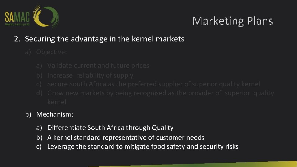 Marketing Plans 2. Securing the advantage in the kernel markets a) Objective: a) b)