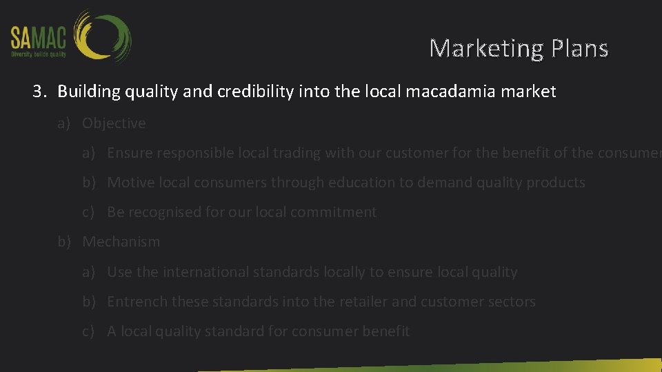 Marketing Plans 3. Building quality and credibility into the local macadamia market a) Objective