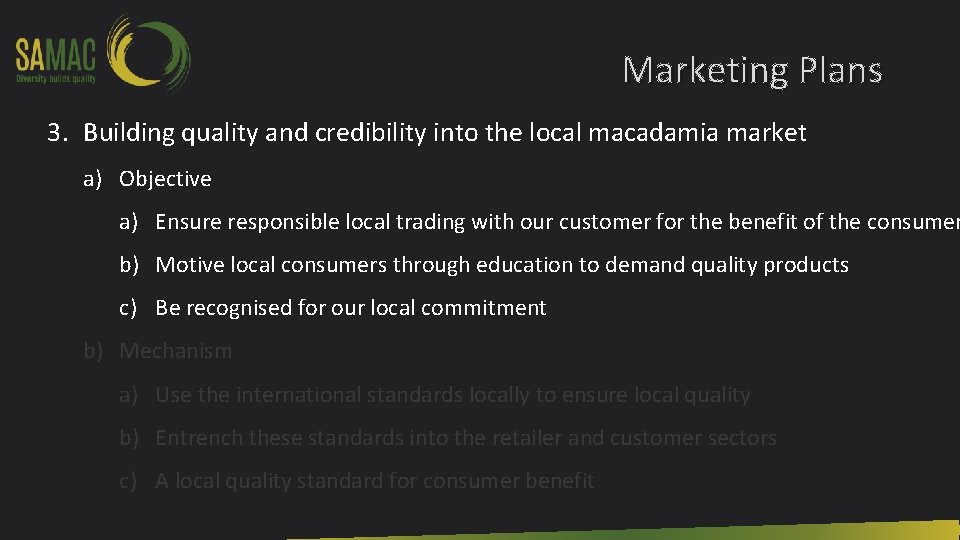 Marketing Plans 3. Building quality and credibility into the local macadamia market a) Objective