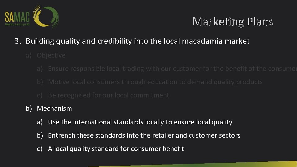 Marketing Plans 3. Building quality and credibility into the local macadamia market a) Objective