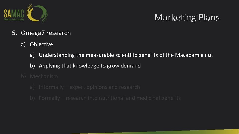 Marketing Plans 5. Omega 7 research a) Objective a) Understanding the measurable scientific benefits